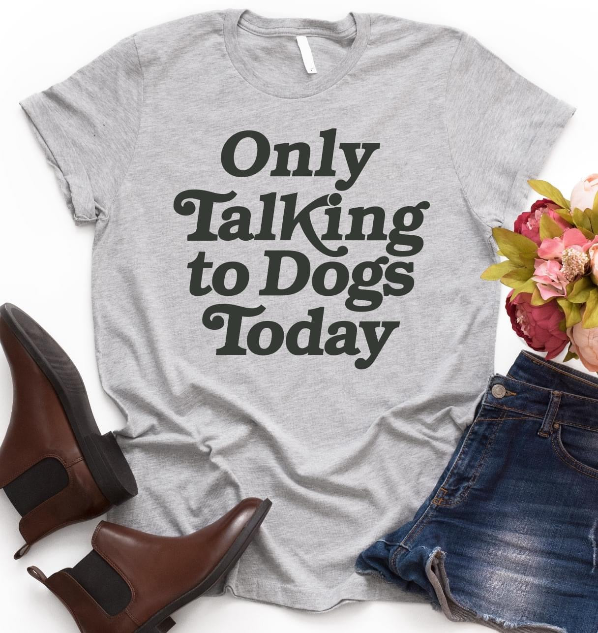 Only Talking to Dogs Today Graphic Tee